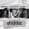 Lil Kiddie, Ayushi Srivastava & Saradwat - Shiddat - Single
